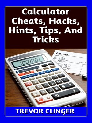 cover image of Calculator Cheats, Hacks, Hints, Tips, and Tricks